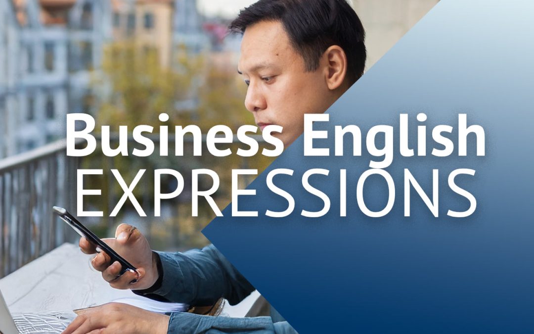Expand Your Vocabulary with Business English Expressions (Idioms and Phrasal Verbs)